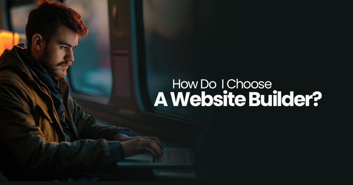 How Do I Choose A Website Builder?